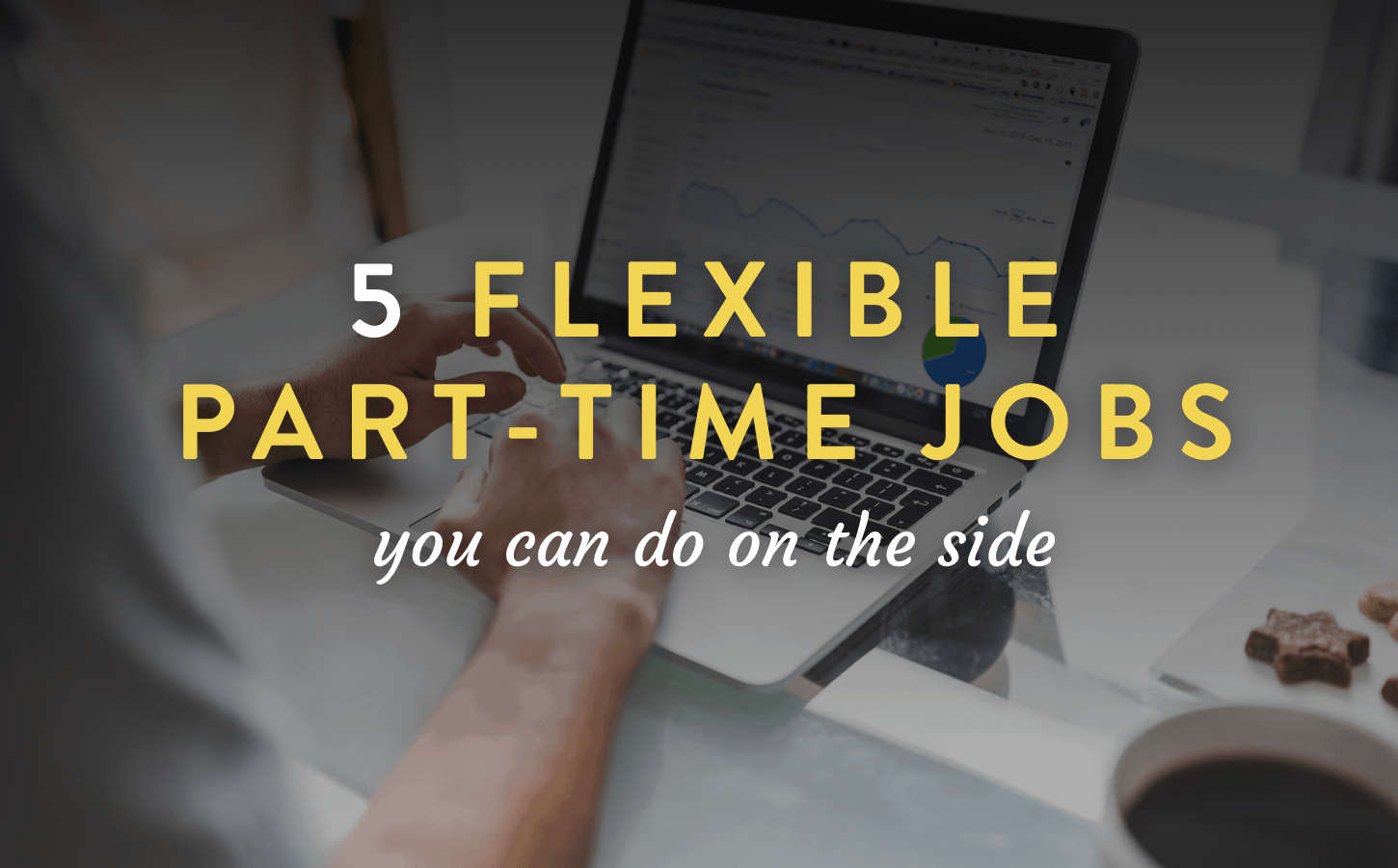 5 Flexible Part Time Jobs You Can Do On The Side